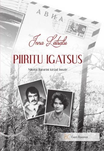 Piiritu Igatsus. Nikolai Baturini Kirjad Innale kaina ir informacija | Biografijos, autobiografijos, memuarai | pigu.lt