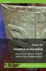 Muusika Ja Muundus: Valik Klassikalisi Tekste Hiina Mõttepärimusest kaina ir informacija | Knygos apie meną | pigu.lt