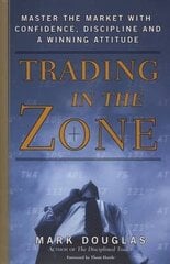 Trading In The Zone: Master The Market With Confidence, Discipline, And A Winning Attitude цена и информация | Книги по социальным наукам | pigu.lt