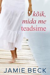 KÕIK, MIDA ME TEADSIME, JAMIE BECK kaina ir informacija | Romanai | pigu.lt