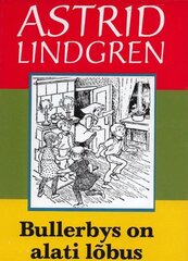 BULLERBYS ON ALATI LÕBUS, ASTRID LINDGREN цена и информация | Книги для детей | pigu.lt