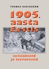 1905. aasta Eestis. Sotsialistid ja terroristid, Toomas Karjahärm цена и информация | Исторические книги | pigu.lt