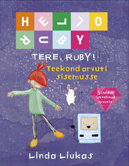 Tere, Ruby! Teekond arvuti sisemusse, Linda Liukas цена и информация | Книги для подростков и молодежи | pigu.lt