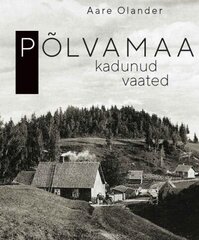 PÕLVAMAA KADUNUD VAATED, AARE OLANDER цена и информация | Исторические книги | pigu.lt