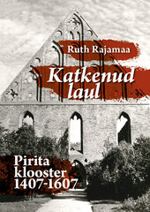 KATKENUD LAUL. PIRITA KLOOSTER 14071607, RUTH RAJAMAA kaina ir informacija | Istorinės knygos | pigu.lt