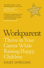 Workparent : The Complete Guide to Succeeding on the Job, Staying True to Yourself, and Raising Happ kaina ir informacija | Enciklopedijos ir žinynai | pigu.lt