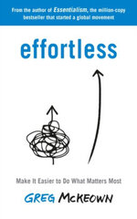 Effortless : Make It Easier to Do What Matters Most: The Instant New York Times Bestseller kaina ir informacija | Enciklopedijos ir žinynai | pigu.lt