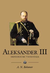 ALEKSANDER III. IMPEERIUMI VENESTAJA, A. N. BOHANOV kaina ir informacija | Istorinės knygos | pigu.lt