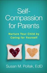 Self-Compassion For Parents: Nurture Your Child By Caring For Yourself цена и информация | Книги по социальным наукам | pigu.lt