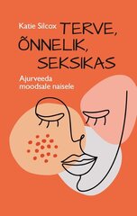 TERVE, ÕNNELIK, SEKSIKAS, Katie Silcox цена и информация | Книги о питании и здоровом образе жизни | pigu.lt