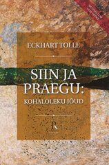 SIIN JA PRAEGU: KOHALOLEKU JÕUD, ECKHART TOLLE цена и информация | Самоучители | pigu.lt