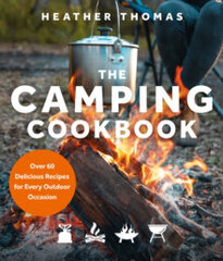The Camping Cookbook : Over 60 Delicious Recipes for Every Outdoor Occasion kaina ir informacija | Enciklopedijos ir žinynai | pigu.lt