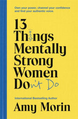 13 Things Mentally Strong Women Don't Do: Own Your Power, Channel Your Confidence, and Find Your Authentic Voice цена и информация | Энциклопедии, справочники | pigu.lt