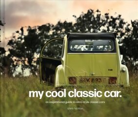 My Cool Classic Car : An inspirational guide to classic cars kaina ir informacija | Enciklopedijos ir žinynai | pigu.lt