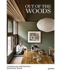 Out of the Woods : Architecture and Interiors Built from Wood цена и информация | Энциклопедии, справочники | pigu.lt