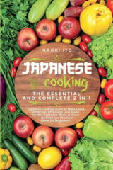 Japanese Cooking : The Essential and Complete 2 in 1 Japanese Cooking Guide to Make Quick, kaina ir informacija | Enciklopedijos ir žinynai | pigu.lt