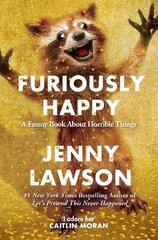 Furiously Happy: A Funny Book About Horrible Things Main Market Ed. цена и информация | Романы | pigu.lt