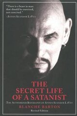 Secret Life Of A Satanist: The Authorized Biography Of Anton Szandor Lavey - Revised Edition 2Nd Revised Edition цена и информация | Биографии, автобиографии, мемуары | pigu.lt