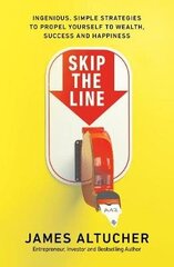 Skip The Line: Ingenious, Simple Strategies To Propel Yourself To Wealth, Success And Happiness kaina ir informacija | Socialinių mokslų knygos | pigu.lt