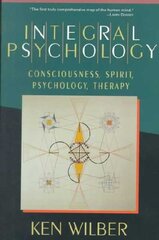 Integral Psychology: Consciousness, Spirit, Psychology, Therapy цена и информация | Книги по социальным наукам | pigu.lt
