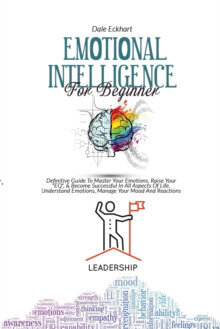 Emotional Intelligence for Beginner:Definitive Guide To Master Your Emotions, Raise Your EQ,& Become kaina ir informacija | Enciklopedijos ir žinynai | pigu.lt