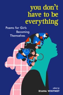 You Don't Have to Be Everything : Poems for Girls Becoming Themselves kaina ir informacija | Romanai | pigu.lt