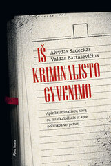 Iš kriminalisto gyvenimo. Apie kriminalistų kovą su nusikaltėliais ir apie politikos verpetus цена и информация | Биографии, автобиогафии, мемуары | pigu.lt