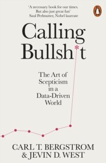 Calling Bullshit : The Art of Scepticism in a Data-Driven World kaina ir informacija | Enciklopedijos ir žinynai | pigu.lt