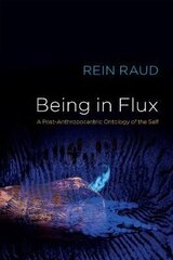 Being in Flux - A Post-Anthropocentric Ontology of the Self: A Post-Anthropocentric Ontology of the Self цена и информация | Книги по социальным наукам | pigu.lt