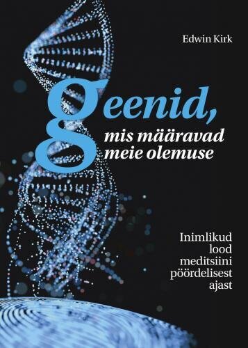 Geenid, Mis Määravad Meie Olemuse: Inimlikud Lood Meditsiini Pöördelisest Ajast kaina ir informacija | Enciklopedijos ir žinynai | pigu.lt