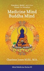 Medicine Mind Buddha Mind : Placebos, Belief, and the Power of Your Mind to Visualize цена и информация | Энциклопедии, справочники | pigu.lt