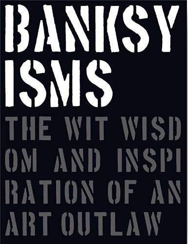 Banksyisms: The Wit, Wisdom and Inspiration of an Art Outla kaina ir informacija | Romanai | pigu.lt