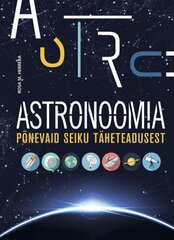 Astronoomia: Põnevaid Seiku Täheteadusest kaina ir informacija | Enciklopedijos ir žinynai | pigu.lt