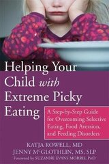 Helping Your Child With Extreme Picky Eating: A Step-By-Step Guide For Overcoming Selective Eating, Food Aversion, And Feeding Disorders цена и информация | Пособия по изучению иностранных языков | pigu.lt