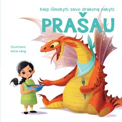 Kaip išmokyti savo drakoną sakyti Prašau цена и информация | Развивающие книги | pigu.lt