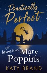 Practically Perfect : Life Lessons from Mary Poppins kaina ir informacija | Enciklopedijos ir žinynai | pigu.lt