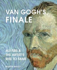 Van Gogh's Finale: Auvers and the Artist's Rise to Fame цена и информация | Энциклопедии, справочники | pigu.lt