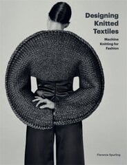 Designing Knitted Textiles: Machine Knitting for Fashion цена и информация | Энциклопедии, справочники | pigu.lt