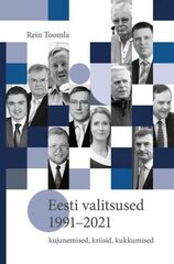 Eesti Valitsused 1991–2021: Kujunemised, Kriisid, Kukkumised цена и информация | Исторические книги | pigu.lt