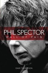 Wall Of Pain: The Life Of Phil Spector: The Life Of Phil Spector kaina ir informacija | Užsienio kalbos mokomoji medžiaga | pigu.lt