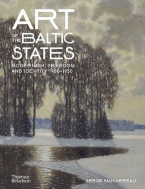 Art of the Baltic States : Modernism, Freedom and Identity 1900-1950 kaina ir informacija | Enciklopedijos ir žinynai | pigu.lt