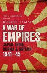 War of Empires: Japan, India, Burma & Britain: 1941-45 цена и информация | Исторические книги | pigu.lt