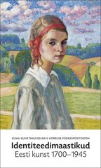 Identiteedimaastikud. Eesti Kunst 1700–1945: Kumu 3. Korruse Püsiekspositsioon цена и информация | Книги об искусстве | pigu.lt