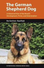 German Shepherd Dog: A Historical View of the Breed's Development, Prime, and Deterioration kaina ir informacija | Enciklopedijos ir žinynai | pigu.lt