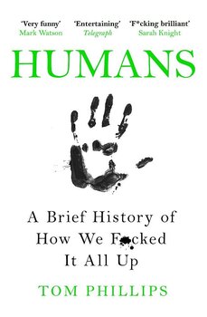 Humans: A Brief History of How We F*cked It All Up kaina ir informacija | Enciklopedijos ir žinynai | pigu.lt