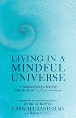 Living in a Mindful Universe : A Neurosurgeon's Journey into the Heart of Consciousness kaina ir informacija | Enciklopedijos ir žinynai | pigu.lt