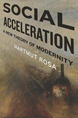 Social Acceleration: A New Theory Of Modernity kaina ir informacija | Užsienio kalbos mokomoji medžiaga | pigu.lt