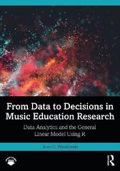 From Data To Decisions In Music Education Research: Data Analytics And The General Linear Model Using R kaina ir informacija | Užsienio kalbos mokomoji medžiaga | pigu.lt