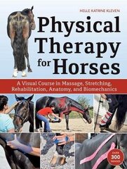 Physical Therapy For Horses: A Visual Course In Massage, Stretching, Rehabilitation, Anatomy, And Biomechanics цена и информация | Пособия по изучению иностранных языков | pigu.lt