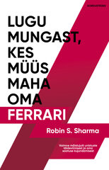 Lugu mungast, kes müüs maha oma Ferrari, Robin Sharma kaina ir informacija | Ekonomikos knygos | pigu.lt